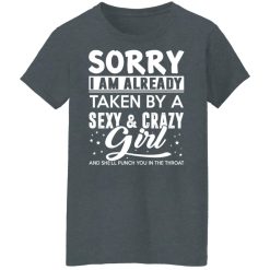 Sorry I Am Already Taken By A Sexy & Crazy Girl And She'll Punch You In The Throat T-Shirts, Hoodies, Long Sleeve 35