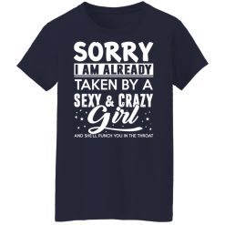 Sorry I Am Already Taken By A Sexy & Crazy Girl And She'll Punch You In The Throat T-Shirts, Hoodies, Long Sleeve 37