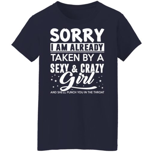 Sorry I Am Already Taken By A Sexy & Crazy Girl And She'll Punch You In The Throat T-Shirts, Hoodies, Long Sleeve 14