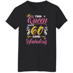 This Queen Makes 60 Look Fabulous 60th Birthday T-Shirts, Hoodies, Long Sleeve 34