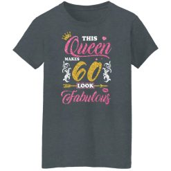 This Queen Makes 60 Look Fabulous 60th Birthday T-Shirts, Hoodies, Long Sleeve 36