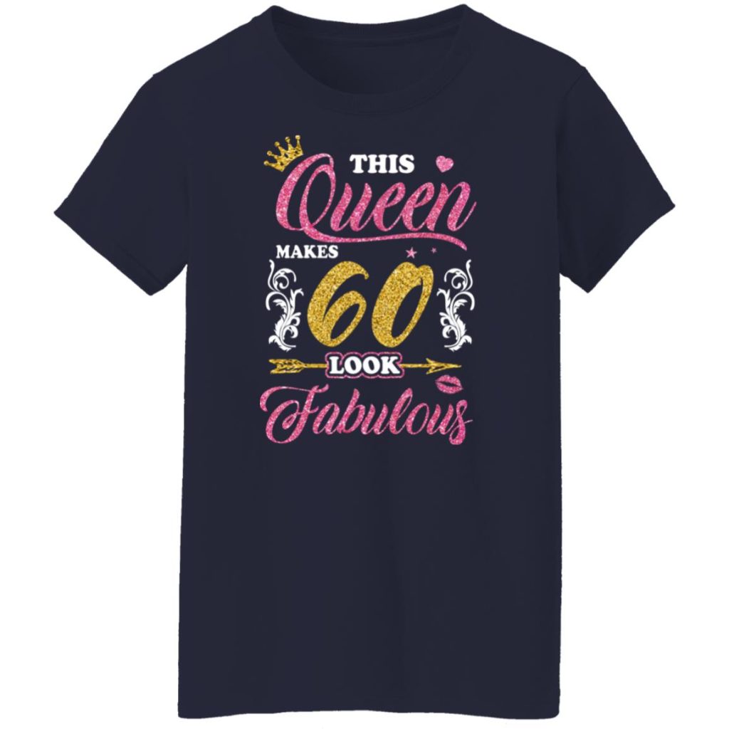 This Queen Makes 60 Look Fabulous 60th Birthday T-Shirts, Hoodies, Long ...