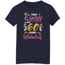 This Queen Makes 60 Look Fabulous 60th Birthday T-Shirts, Hoodies, Long Sleeve 38