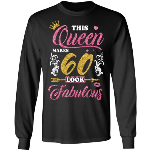 This Queen Makes 60 Look Fabulous 60th Birthday T-Shirts, Hoodies, Long Sleeve 17