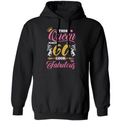 This Queen Makes 60 Look Fabulous 60th Birthday T-Shirts, Hoodies, Long Sleeve 43