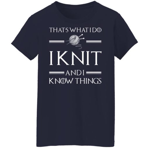That’s What I Do I Knit And I Know Things Game Of Thrones T-Shirts, Hoodies, Long Sleeve 13