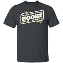 Star Wars Move Along These Aren't The Boobs You're Looking For T-Shirts, Hoodies, Long Sleeve 27
