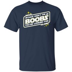 Star Wars Move Along These Aren't The Boobs You're Looking For T-Shirts, Hoodies, Long Sleeve 29