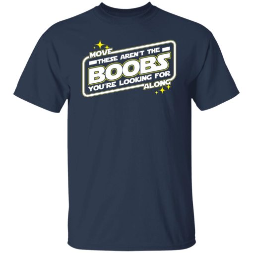 Star Wars Move Along These Aren't The Boobs You're Looking For T-Shirts, Hoodies, Long Sleeve 5