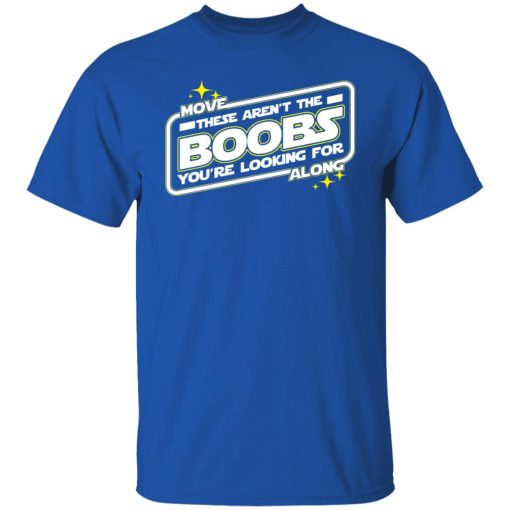Star Wars Move Along These Aren't The Boobs You're Looking For T-Shirts, Hoodies, Long Sleeve 7