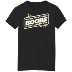 Star Wars Move Along These Aren't The Boobs You're Looking For T-Shirts, Hoodies, Long Sleeve 33