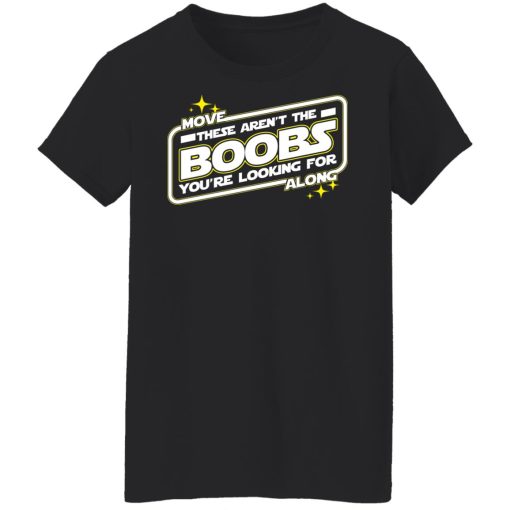 Star Wars Move Along These Aren't The Boobs You're Looking For T-Shirts, Hoodies, Long Sleeve 9