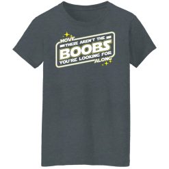Star Wars Move Along These Aren't The Boobs You're Looking For T-Shirts, Hoodies, Long Sleeve 35