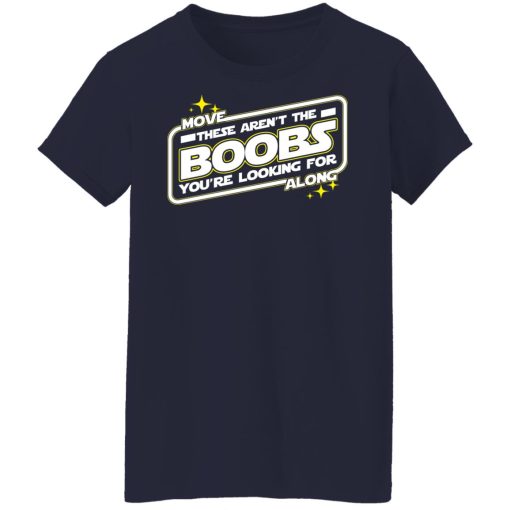 Star Wars Move Along These Aren't The Boobs You're Looking For T-Shirts, Hoodies, Long Sleeve 13