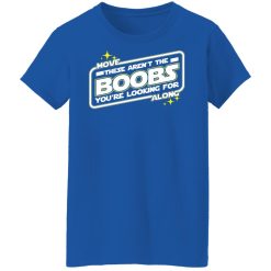 Star Wars Move Along These Aren't The Boobs You're Looking For T-Shirts, Hoodies, Long Sleeve 39