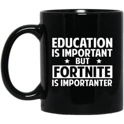 Education Is Important But Fortnite Is Importanter Mug