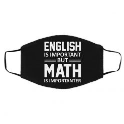 English is Important But Math is Importanter Teacher Face Mask