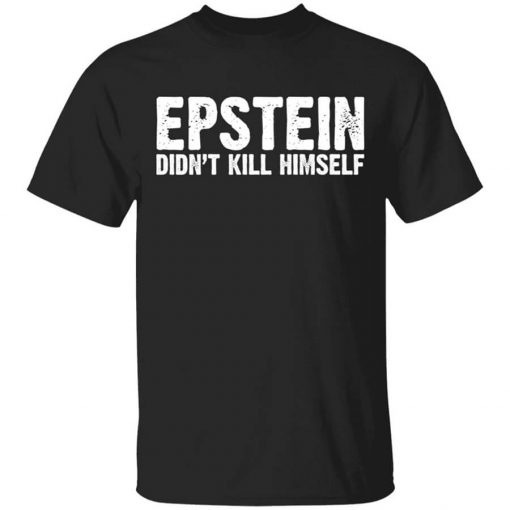 Epstein Didn't Kill Himself LTD T-Shirt