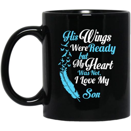 His Wings Were Ready But My Heart Was Not I Love My Son Mom Mug