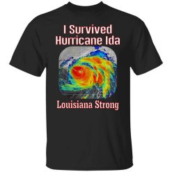 I Survived Hurricane Ida Louisiana Strong T-Shirt