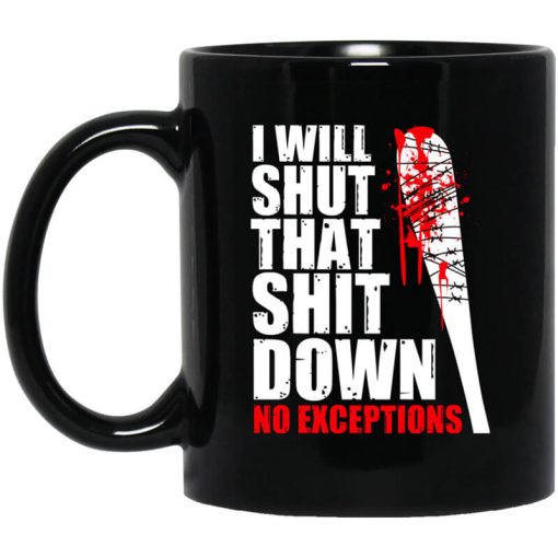 I Will Shut That Shit Down No Exceptions - The Walking Dead Mug