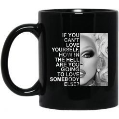 If You Can't Love Yourself How In The Hell Are You Going To Love Somebody Else RuPaul Mug