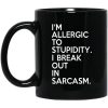 I'm Allergic To Stupidity I Break Out In Sarcasm Mug