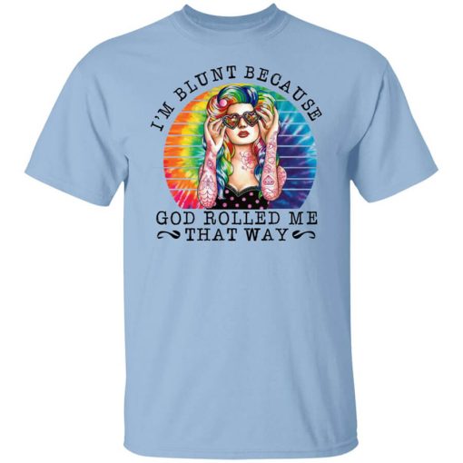 I'm Blunt Because God Rolled Me That Way T-Shirt