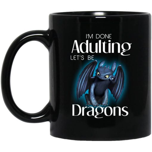 I’m Done Adulting Let’s Be Dragons Mug