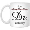 It’s Miss Ms. Mrs. Dr Actually Mug