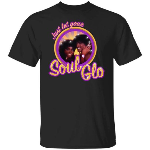 Just Let Your Soul Glo T-Shirt