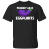 Kentucky Ballistics Nobody Likes Eggplants T-Shirt