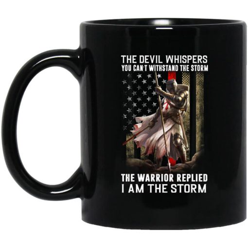 Knight Templar The Devil Whispers You Can’t Withstand The Storm The Warrior Replied I Am The Storm Mug