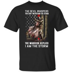 Knight Templar The Devil Whispers You Can’t Withstand The Storm The Warrior Replied I Am The Storm T-Shirt