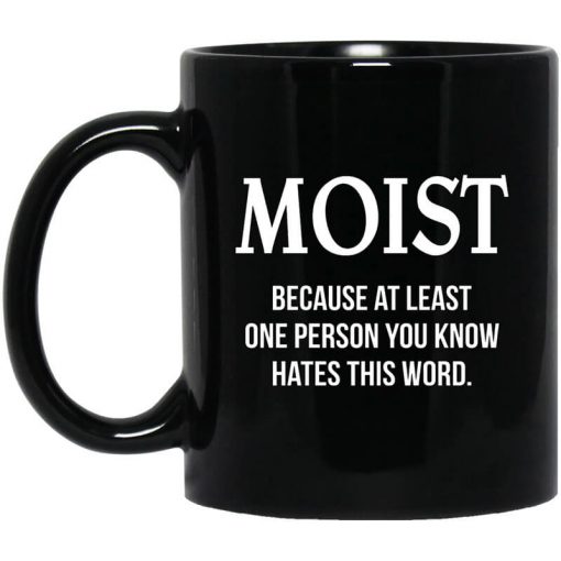Moist Because At Least One Person You Know Hates This Word Mug