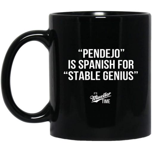 Pendejo Is Spanish For Stable Genius It's Mueller Time Mug