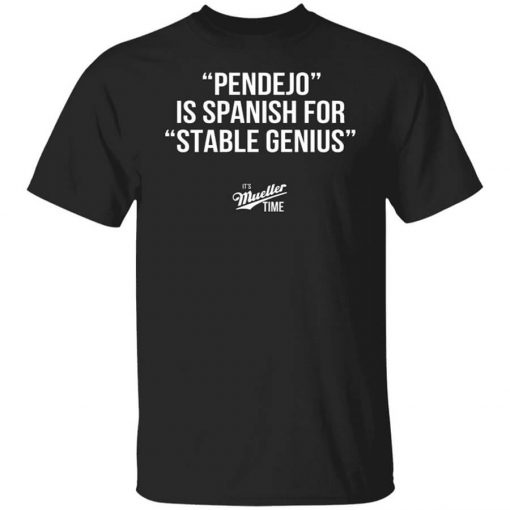 Pendejo Is Spanish For Stable Genius It’s Mueller Time T-Shirt