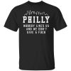 Philly Nobody Likes Us And We Don't Give A Fuck T-Shirt