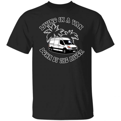 Rich Rebuilds Living In A Van Down By The River T-Shirt