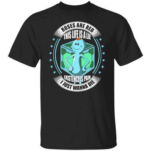 Roses Are Red This Life Is A Lie Mr Meeseeks T-Shirt