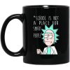 School Is Not A Place For Smart People - Rick And Morty Mug