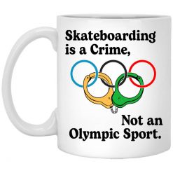 Skateboarding Is A Crime, Not An Olympic Sport Mug
