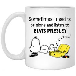 Sometimes I Need To Be Alone And Listen To Elvis Presley Mug