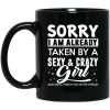 Sorry I Am Already Taken By A Sexy & Crazy Girl And She’ll Punch You In The Throat Mug