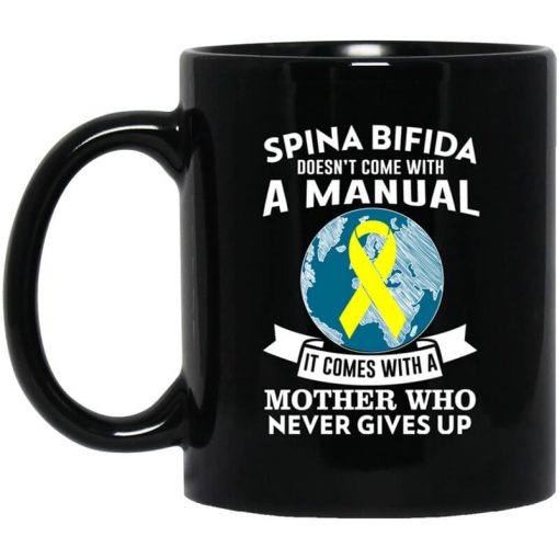 Spina Bifida Doesn't Come With A Manual It Comes With A Mother WHO Never Gives Up Mug