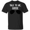 Talk To Me Goose Wear Sunglass T-Shirt