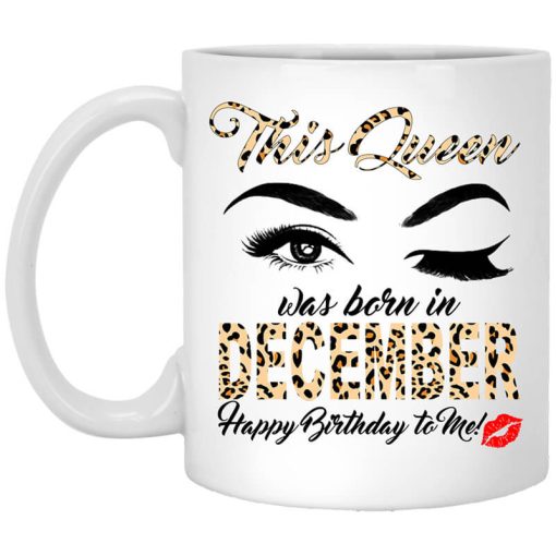 This Queen Was Born In December Happy Birthday To Me Mug
