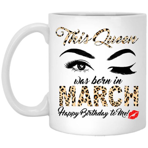 This Queen Was Born In March Happy Birthday To Me Mug