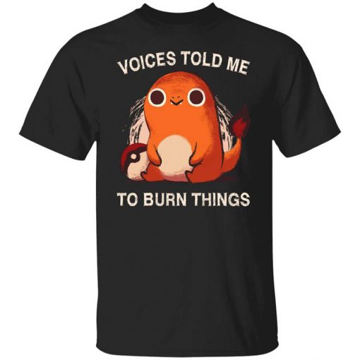 Voices Told Me To Burn Things T-Shirt
