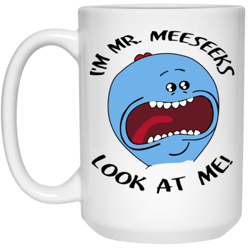 I'm Mr Meeseeks Look At Me Rick And Morty Mug 3